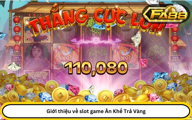 Giới thiệu về slot game Ăn Khế Trả Vàng