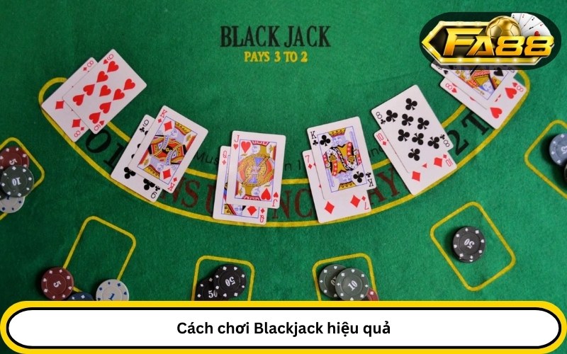 Cách chơi Blackjack hiệu quả