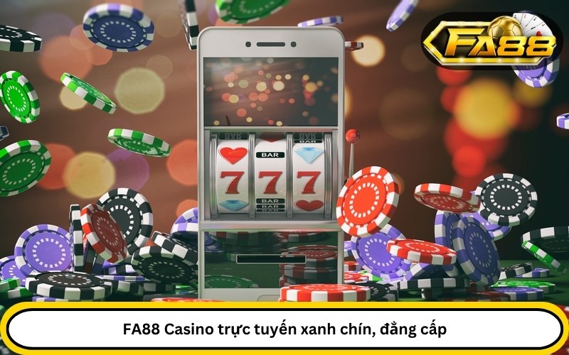 FA88 Casino trực tuyến xanh chín, đẳng cấp