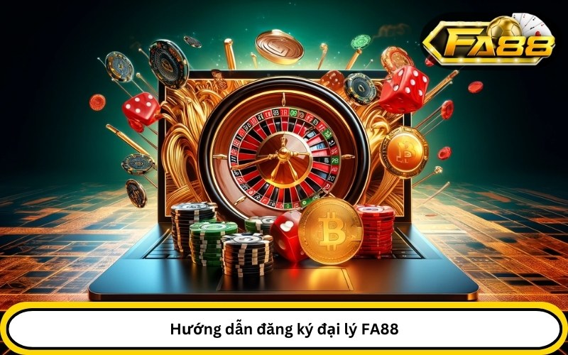 Hướng dẫn đăng ký đại lý FA88